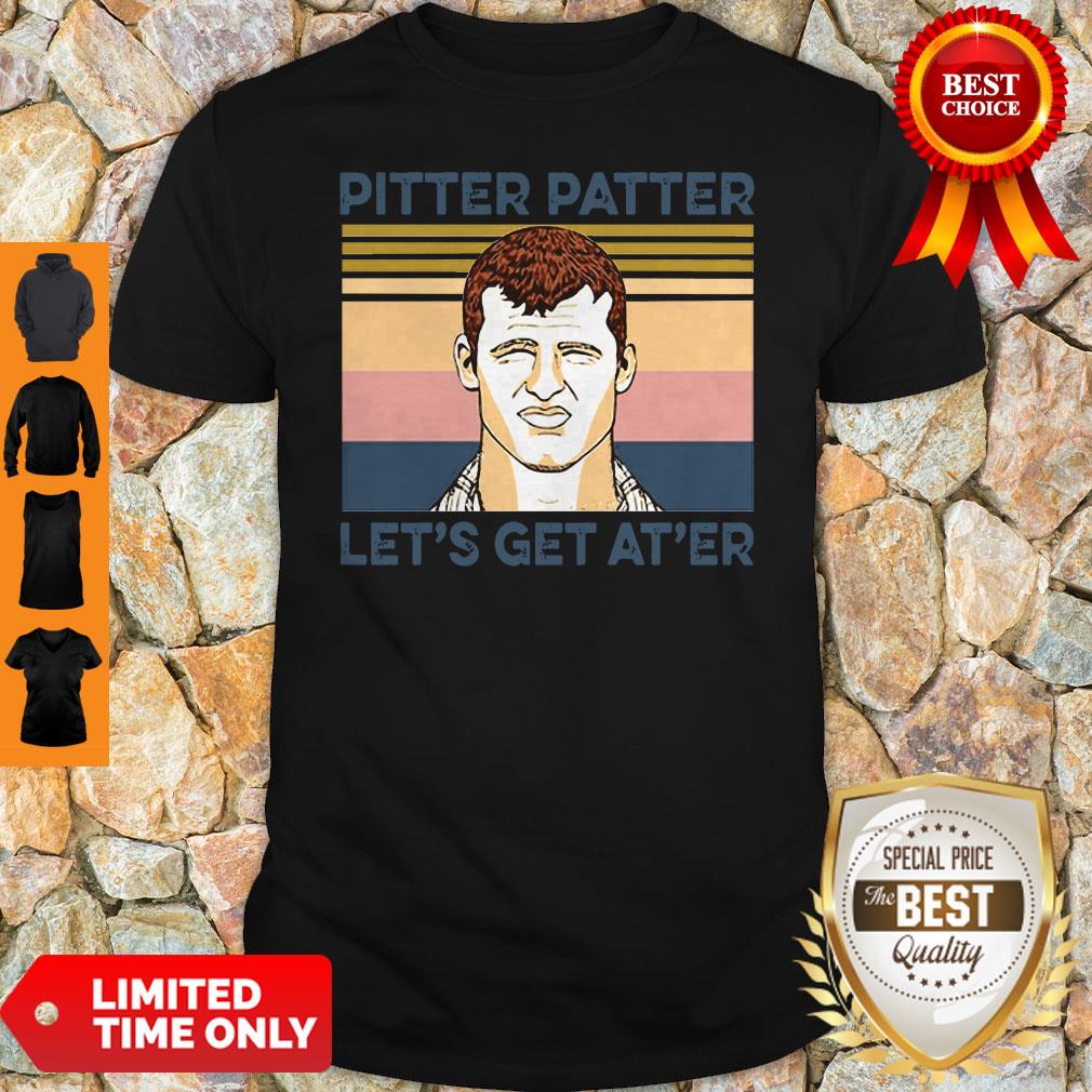 Awesome Pitter Patter Let’s Get At’er Vintage Shirt