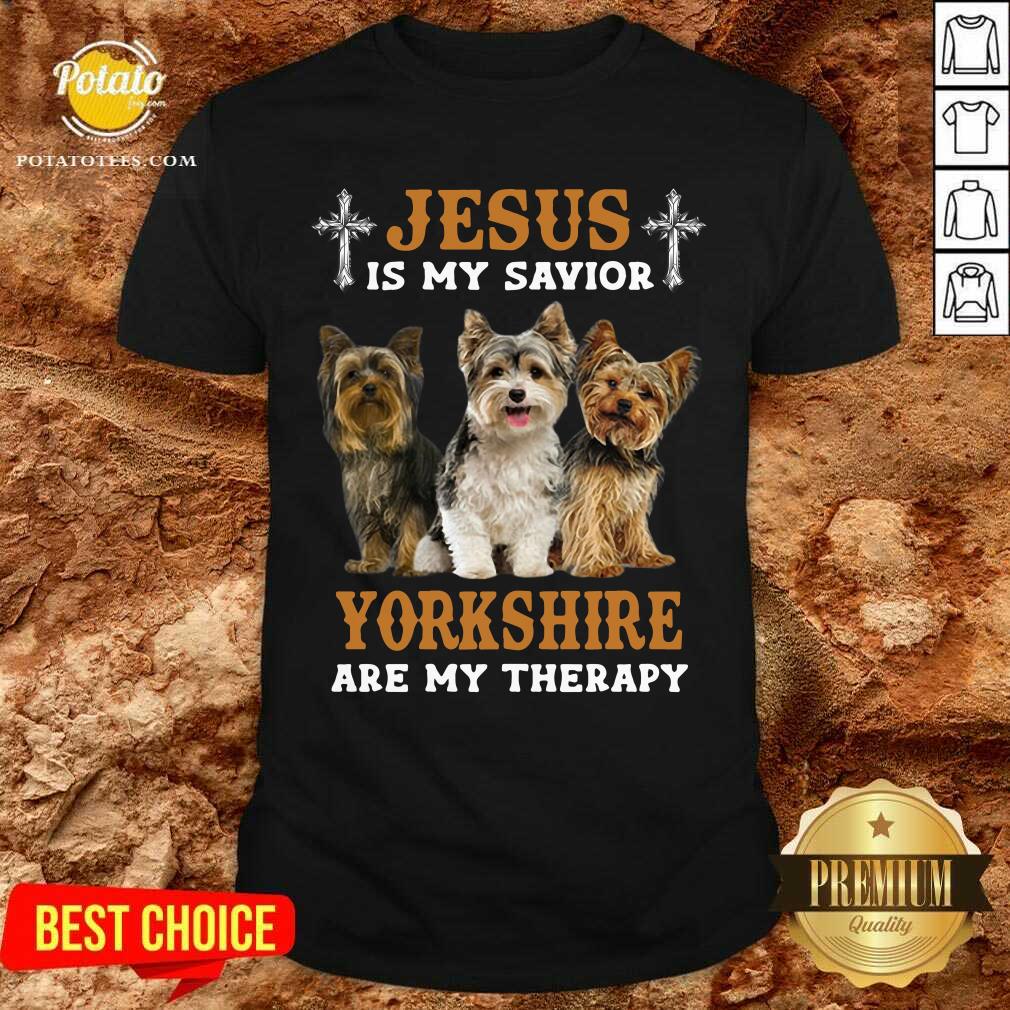 Jesus Is My Savior Dogs Yorkshire Are My Therapy Shirt