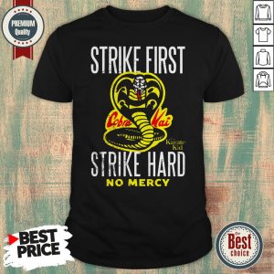 Strike First Cobra Kai The Karate Kid Strike Hard No Mercy Shirt