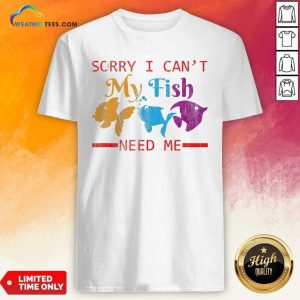 Colorful Sorry I Cant My Fish Need Me Shirt