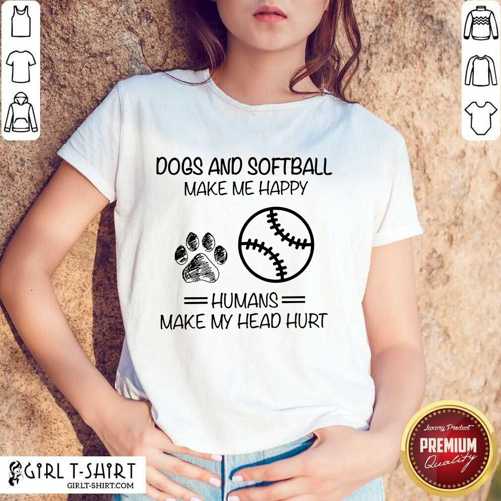 Dogs And Softball Make Me Happy Shirt