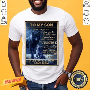 Funny Wolf To My Son Never Forget That I Love You Life Is Filled With Hard Times And Good Times Shirt
