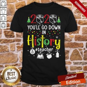 Perfect 2020 Toilet Paper You’ll Go Down In History Teacher 6 Feet Christmas Shirt