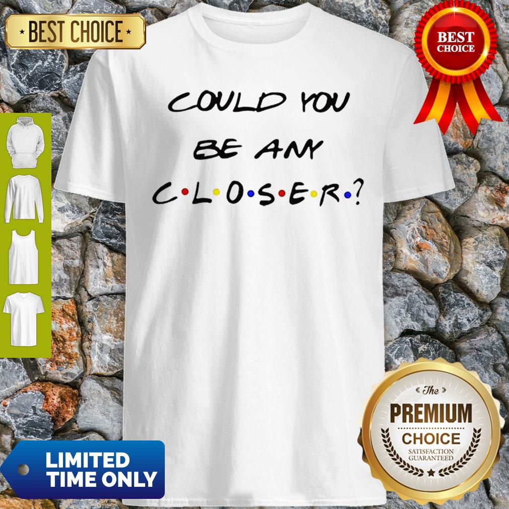 Awesome Could You Be Any Closer Social Distancing Shirt