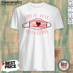 Nice Spread Love Not Germs Face Mask Shirt