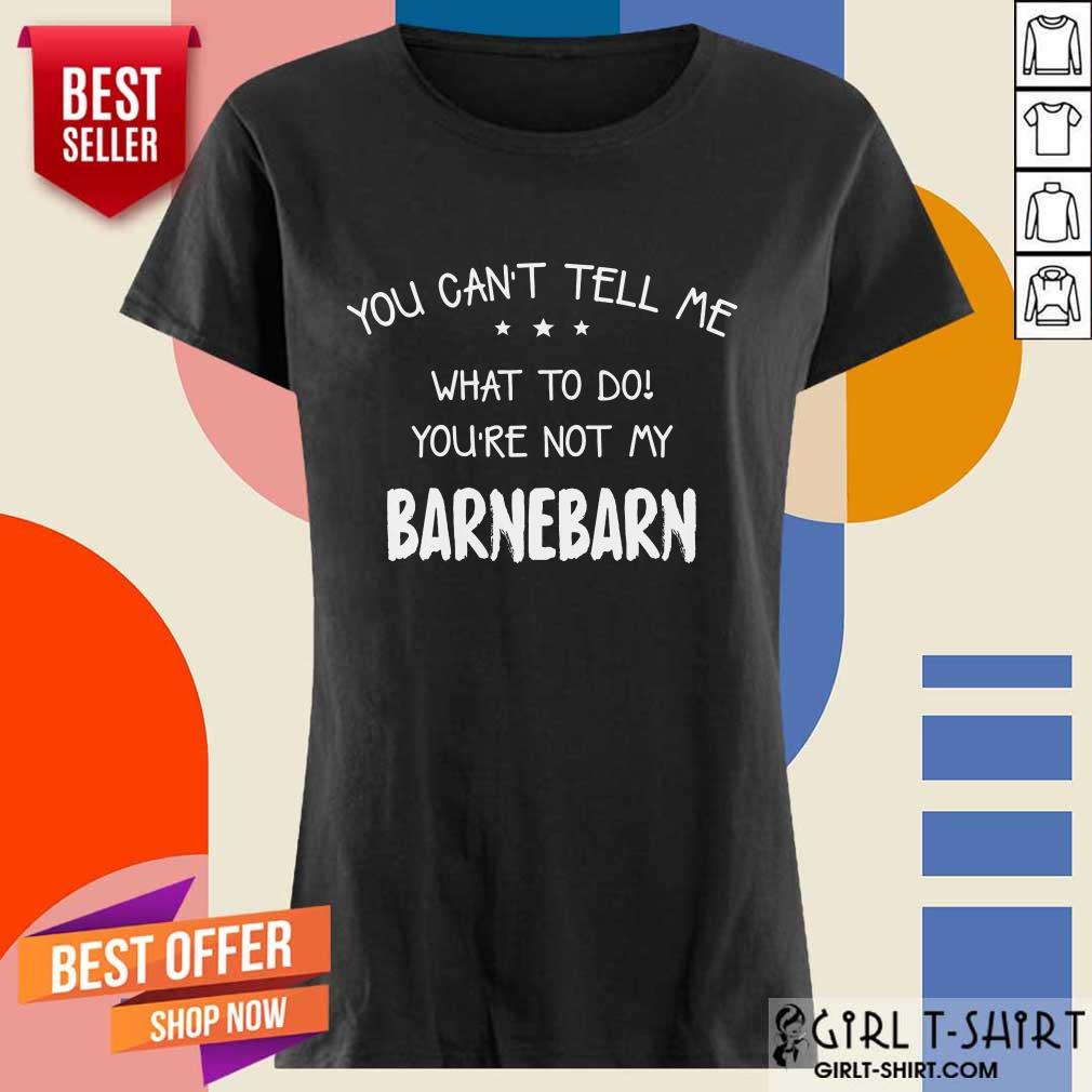 You Can't Tell Me Barnebarn Shirt