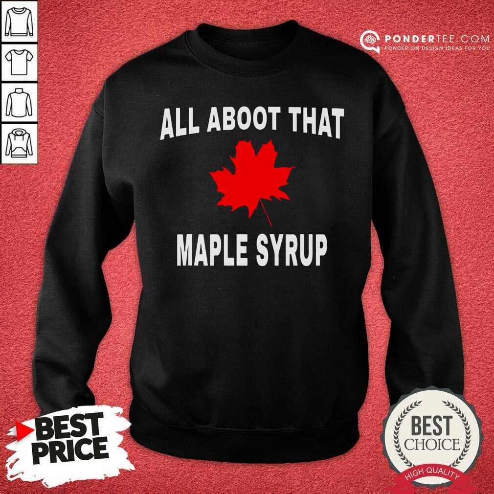 All About That Maple Syrup Shirt