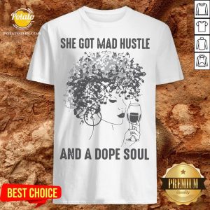 She Got Mad Hustle And A Dope Soul Shirt