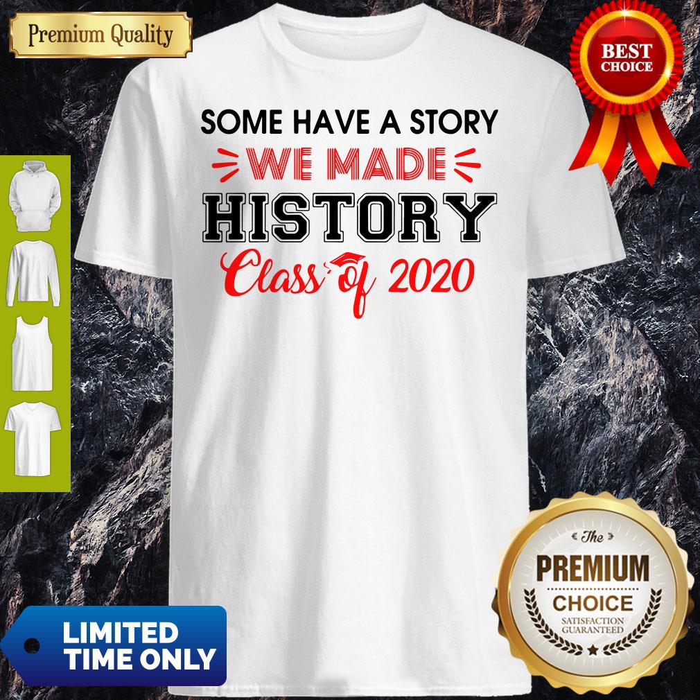 Official Some Have A Story We Made History Class Of 2020 Shirt