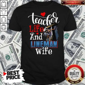 Awesome Teacher Life And Lineman Wife Shirt