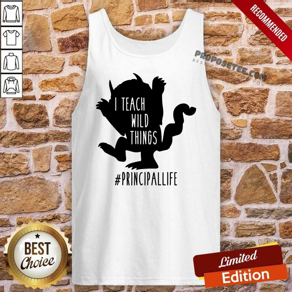 Good I Teach Wild Things Principallife Shirt