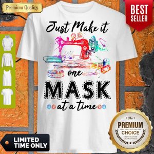 Top Just Make It One Mask At A Time Shirt
