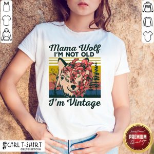 Love Mama Wolf I’m Not Old I’m Vintage Shirt