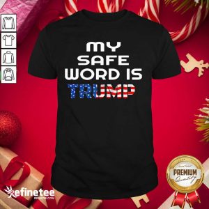 Lovely My Safe Word Is Trump President American Flag Election Shirt