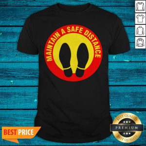 Maintain Safe Distance Covid19 Safety Sign Fun Gift Shirt