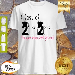 Class Of 2020 The Year When Shit Got Real Covid-19 Shirt