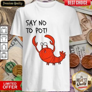 Fantastic Say No To Pot Shirt