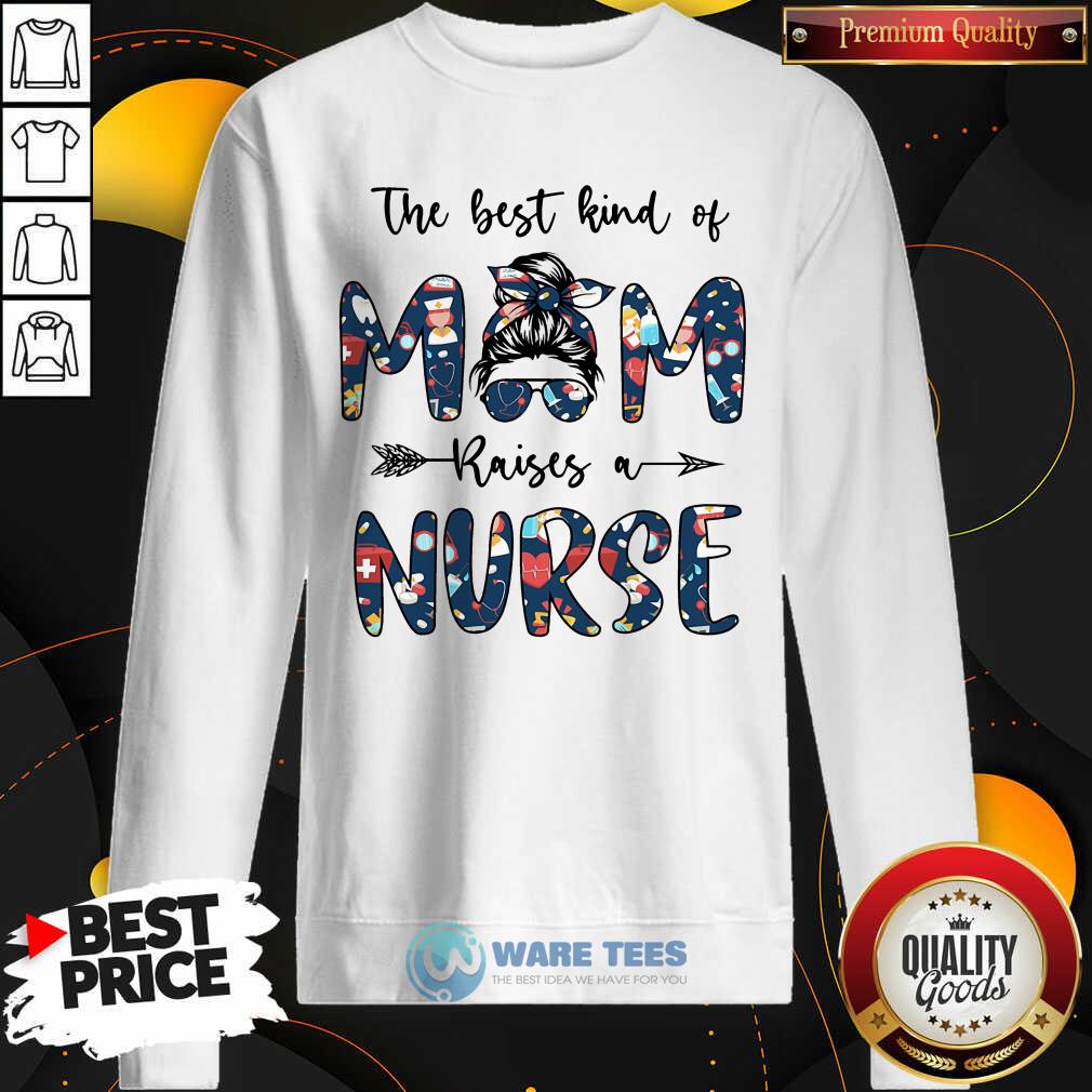 The Best Kind Of Mom Raises A Nurse Shirt