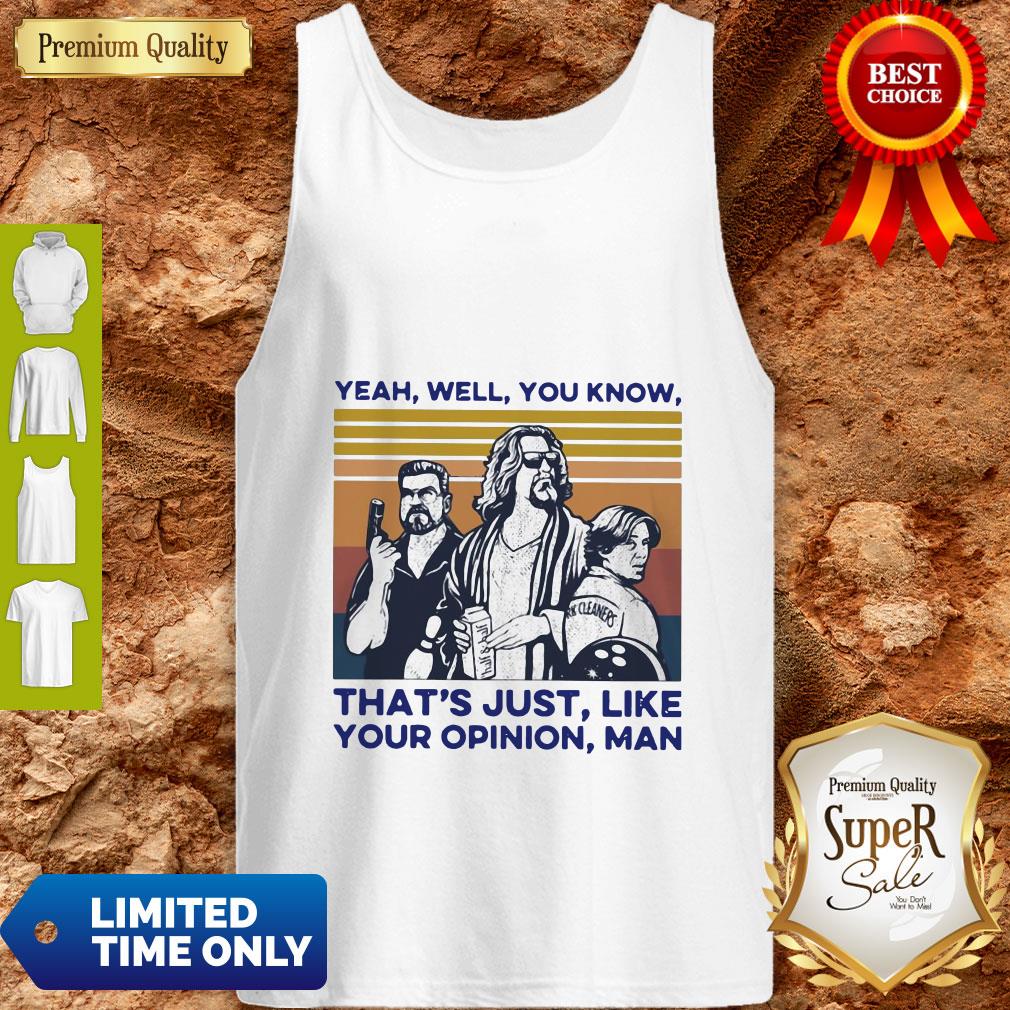 Top Yeah Well You Know That's Just Like Your Opinion Man Vintage Shirt