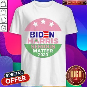 Biden Harris Serious Matter 2020 Shirt