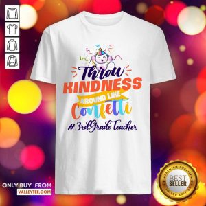 Unicorn Throw Kindness Around Like Confetti 3th Grade Teacher Shirt