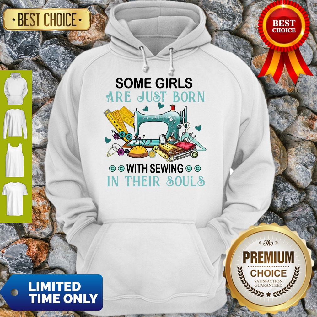 Pretty Some Girls Are Just Born With Sewing In Their Souls Shirt