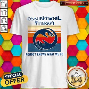 Occupational Therapy Nobody Knows What We Do Vintage Shirt