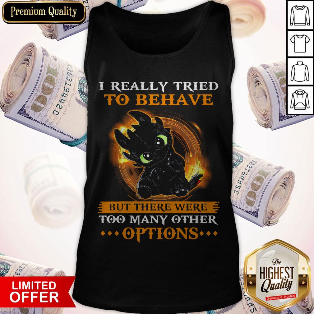 I Really Tried To Behave But There Were Too Many Other Options Shirt