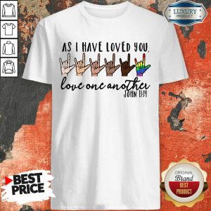 LGBT I Have Loved You Love One Another Shirt