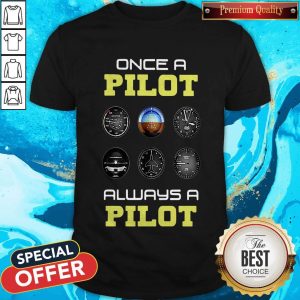 Original Once A Pilot Always A Pilot Shirt