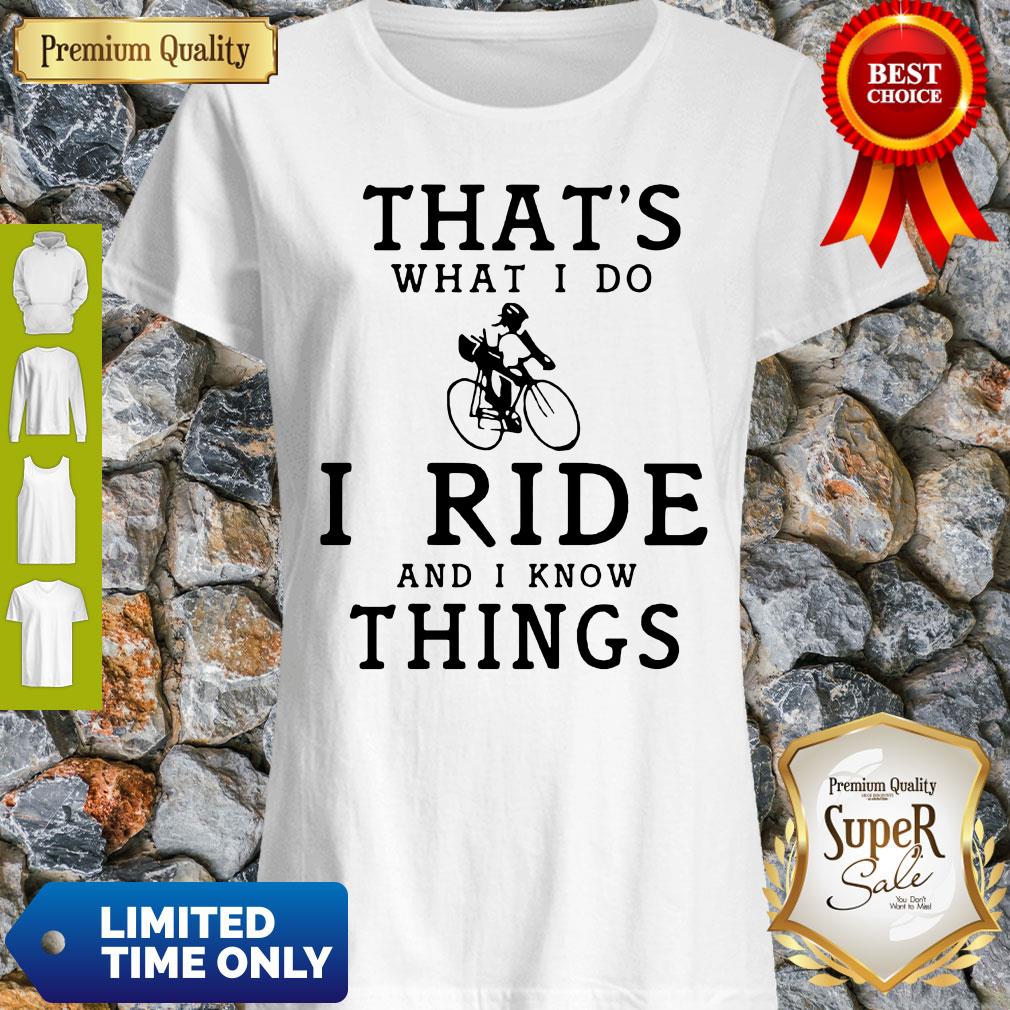 Original Thats What I Do I Ride And I Know Things Shirt