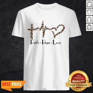 Nice Faith Hope Love Shirt