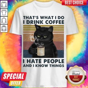 Black Cat That’s What I Do I Drink Coffee I Hate People And I Know Things Shirt