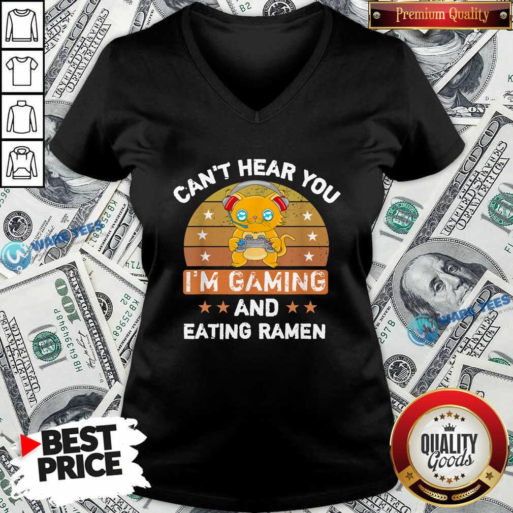 Top Can’t Hear You I'm Gaming And Eating Ramen Vintage Shirt