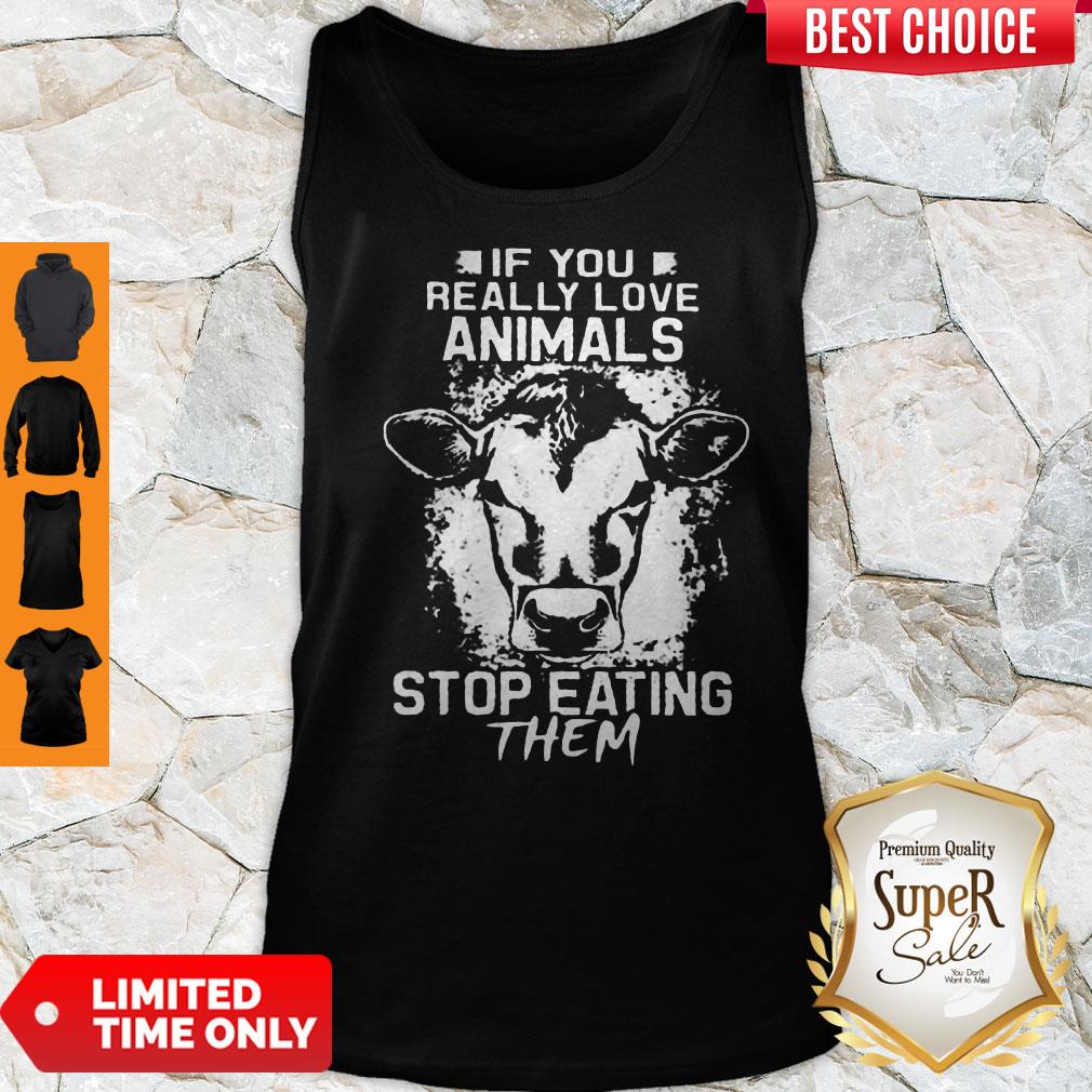 Perfect If You Really Love Animals Stop Eating Them Version Cow Shirt