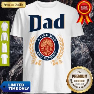 Dad A Fine Man And Patriot Miller Lite Fathers Day Shirt