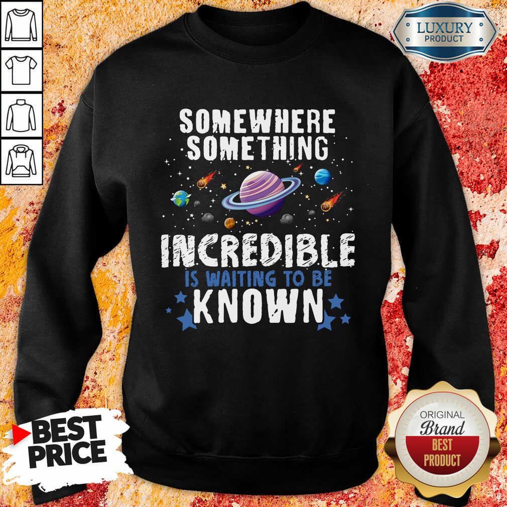 Somewhere Something Incredible Shirt