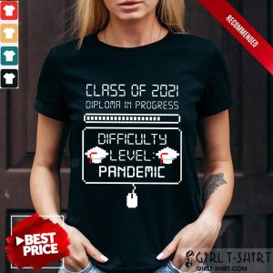Nice Class Of 2021 Diploma In Progress Difficulty Level Pandemic Shirt