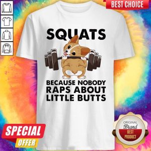 Top Squats Because Nobody Raps About Little Butts Shirt