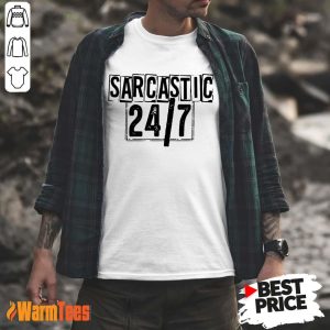 Sarcastic 24 7 Shirt