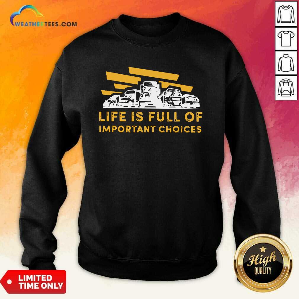 Happy Life Is Full Of Important Choices Shirt