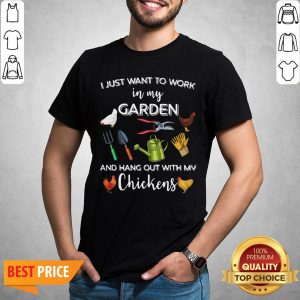 Official I Just Want To Work In My Garden And Hang Out With My Chickens Shirt
