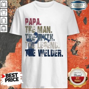 Vip Papa The Man The Myth The Legend Welder Shirt