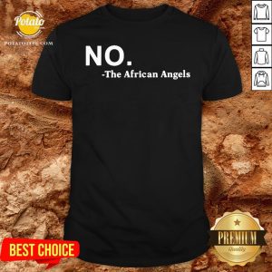 Premium No The African Angels Shirt
