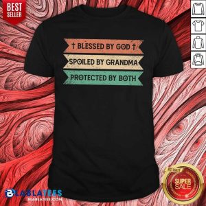 Blessed By God Spoiled By Grandma Protected By Both Shirt