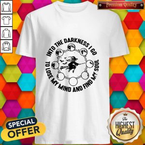 Official Into The Darkness I Go To Lose My Mind And Find My Soul Shirt