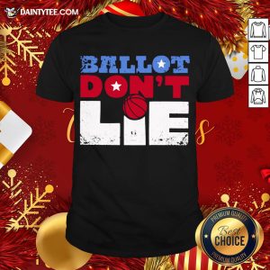 Premium Ballot Don't Lie Election 2020 Shirt