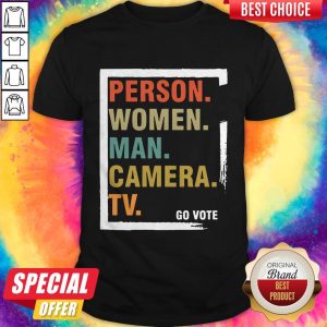 Good Person Woman Man Camera TV Go Vote Shirt