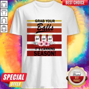 Nice Grab Your Balls It’s Canning Season Shirt