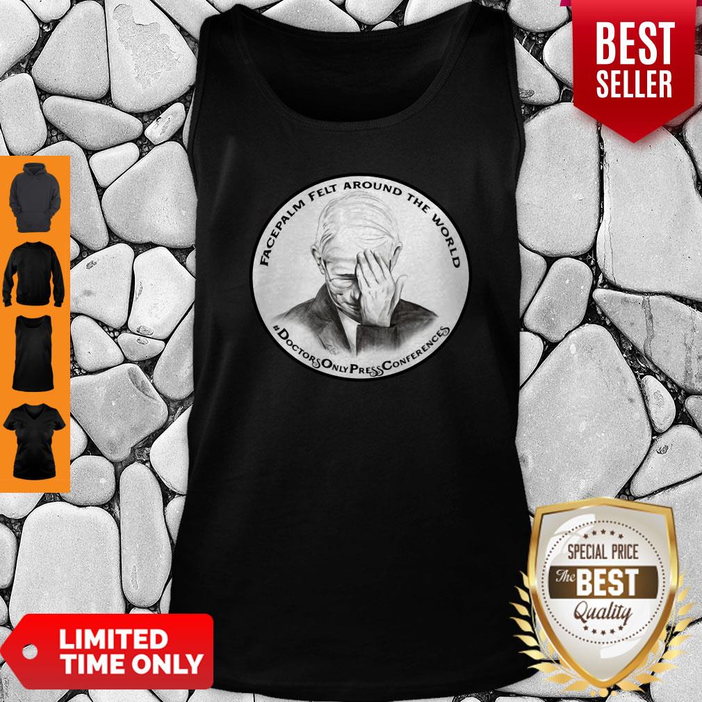 Dr Fauci Facepalm Felt Around The World Shirt